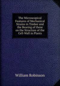 The Microscopical Features of Mechanical Strains in Timber and the Bearing of these on the Structure of the Cell-Wall in Plants