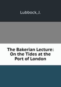 The Bakerian Lecture: On the Tides at the Port of London