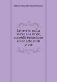 Le cerele: ou La soiree a la mode, comedie episodique en un acte et en prose