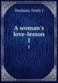 A woman`s love-lesson. 1