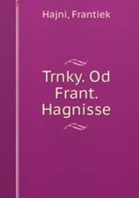 Trnky. Od Frant. Hagnisse