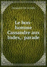 Le bon-homme Cassandre aux Indes,: parade