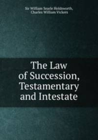 The Law of Succession, Testamentary and Intestate