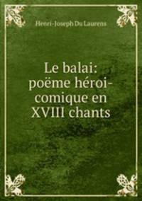 Le balai: poeme heroi-comique en XVIII chants
