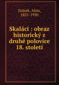 Skalaci : obraz historicky z druhe polovice 18. stoleti