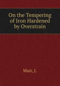 On the Tempering of Iron Hardened by Overstrain
