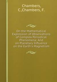 On the Mathematical Expression of Observations of Complex Periodical Phenomena; And on Planetary Influence on the Earth