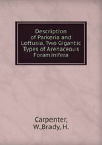 Description of Parkeria and Loftusia, Two Gigantic Types of Arenaceous Foraminifera