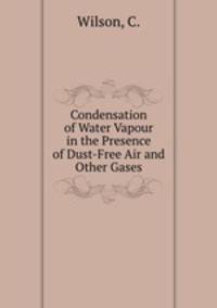 Condensation of Water Vapour in the Presence of Dust-Free Air and Other Gases