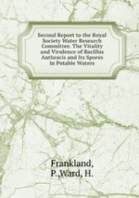Second Report to the Royal Society Water Research Committee. The Vitality and Virulence of Bacillus Anthracis and Its Spores in Potable Waters