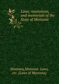 Laws, resolutions, and memorials of the State of Montana
