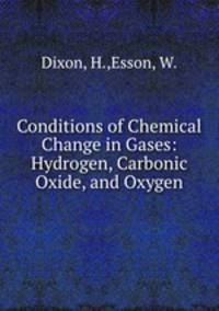 Conditions of Chemical Change in Gases: Hydrogen, Carbonic Oxide, and Oxygen