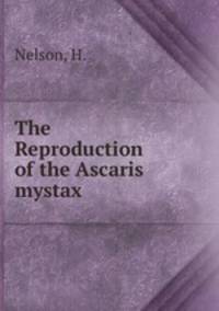 The Reproduction of the Ascaris mystax