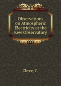 Observations on Atmospheric Electricity at the Kew Observatory