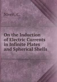 On the Induction of Electric Currents in Infinite Plates and Spherical Shells