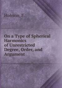 On a Type of Spherical Harmonics of Unrestricted Degree, Order, and Argument