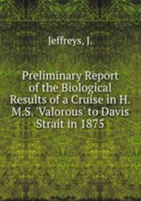 Preliminary Report of the Biological Results of a Cruise in H.M.S. 
