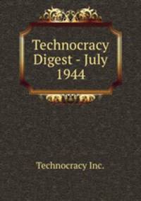 Technocracy Digest - July 1944