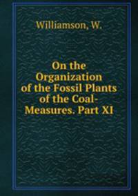 On the Organization of the Fossil Plants of the Coal-Measures. Part XI