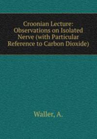 Croonian Lecture: Observations on Isolated Nerve (with Particular Reference to Carbon Dioxide)