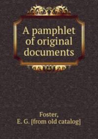 A pamphlet of original documents