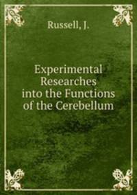 Experimental Researches into the Functions of the Cerebellum