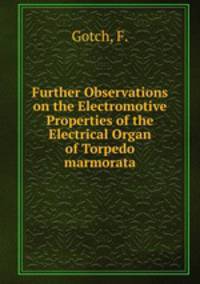 Further Observations on the Electromotive Properties of the Electrical Organ of Torpedo marmorata