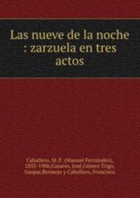 Las nueve de la noche : zarzuela en tres actos