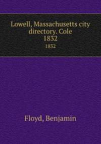 Lowell, Massachusetts city directory. Cole.. 1832