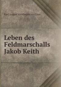 Leben des Feldmarschalls Jakob Keith