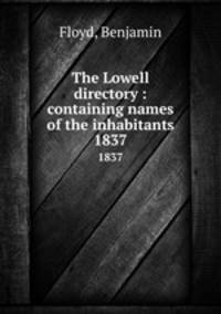 The Lowell directory : containing names of the inhabitants. 1837