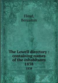The Lowell directory : containing names of the inhabitants. 1838