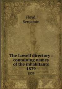 The Lowell directory : containing names of the inhabitants. 1839
