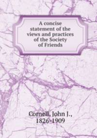 A concise statement of the views and practices of the Society of Friends