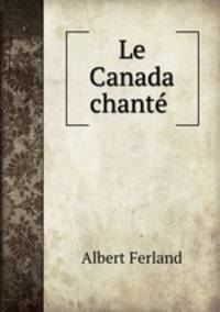 Le Canada chante .