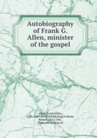 Autobiography of Frank G. Allen, minister of the gospel