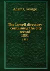 The Lowell directory : containing the city record. 1851