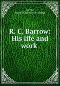 R. C. Barrow: His life and work
