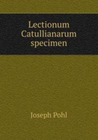 Lectionum Catullianarum specimen