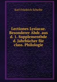 Lectiones Lysiacae. Besonderer Abdr. aus d. 1. Supplementbde d. Jahrbucher fur class. Philologie