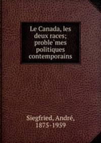 Le Canada, les deux races; problemes politiques contemporains