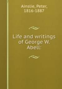 Life and writings of George W. Abell: