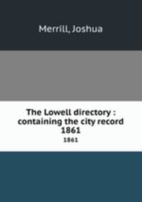 The Lowell directory : containing the city record. 1861