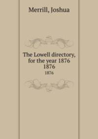 The Lowell directory, for the year 1876. 1876
