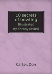 10 secrets of bowling. Illustrated by antony ravieli