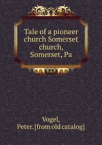 Tale of a pioneer church Somerset church, Somerset, Pa.