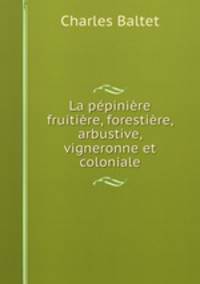 La pepiniere fruitiere, forestiere, arbustive, vigneronne et coloniale