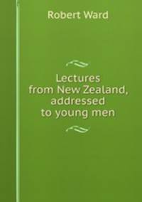 Lectures from New Zealand, addressed to young men