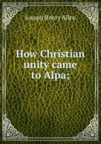 How Christian unity came to Alpa;