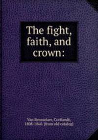 The fight, faith, and crown: